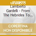 Lamberto Gardelli - From The Hebrides To Rome With Lamberto Gardelli cd