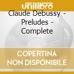 Claude Debussy - Preludes - Complete cd