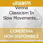 Vienna Classicism In Slow Movements Volume 3 cd musicale
