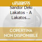 Sandor Deki Lakatos - A Lakatos Dinasztia cd musicale di Sandor Deki Lakatos