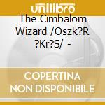 The Cimbalom Wizard /Oszk?R  ?Kr?S/ - cd