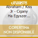 Abraham / Kiss Jr - Cigany Ha Egyszer Notamat Huzod cd musicale