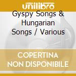 Gyspy Songs & Hungarian Songs / Various cd