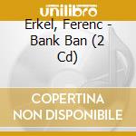Erkel, Ferenc - Bank Ban (2 Cd) cd musicale di Erkel, Ferenc