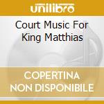 Court Music For King Matthias cd musicale