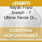 Haydn Franz Joseph - 7 Ultime Parole Di Cristo Sulla Croce Op 51 - Tatrai Quartet (Quartetto) / cd musicale di Haydn Franz Joseph