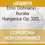 Erno Dohnanyi - Ruralia Hungarica Op 32D Per Violino E Piano - Lantos Istvan (Piano) / Lehel Gyorgy cd musicale di Dohnanyi Ernst Von
