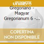 Gregoriano - Magyar Gregorianum 6 - Schola Hungarica (Coro) / Dobszay Laszlo cd