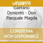 Gaetano Donizetti - Don Pasquale Magda cd