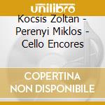 Kocsis Zoltan - Perenyi Miklos - Cello Encores cd musicale di Kocsis Zoltan