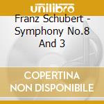 Franz Schubert - Symphony No.8 And 3 cd musicale di Schubert, Franz