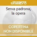 Serva padrona, la opera cd
