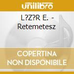 L?Z?R E. - Retemetesz cd