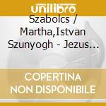 Szabolcs / Martha,Istvan Szunyogh - Jezus Az Ember Fia (2 Cd) cd musicale