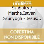 Szabolcs / Martha,Istvan Szunyogh - Jezus Az Ember Fia (2 Cd) cd