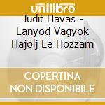 Judit Havas - Lanyod Vagyok Hajolj Le Hozzam cd