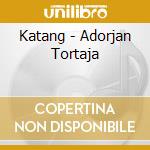 Katang - Adorjan Tortaja cd