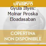 Gyula Illyes: Molnar Piroska Eloadasaban cd