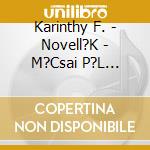 Karinthy F. - Novell?K - M?Csai P?L El?Ad?S?Ban cd musicale di Karinthy F.