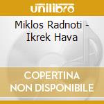 Miklos Radnoti - Ikrek Hava cd musicale di Miklos Radnoti