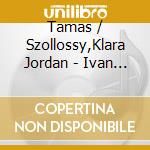 Tamas / Szollossy,Klara Jordan - Ivan Iljics Halala cd musicale