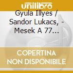 Gyula Illyes / Sandor Lukacs, - Mesek A 77 Magyar Nepmesebol cd musicale di Gyula Illyes / Sandor Lukacs,
