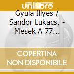 Gyula Illyes / Sandor Lukacs, - Mesek A 77 Magyar Nepmesebol cd