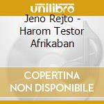 Jeno Rejto - Harom Testor Afrikaban cd