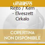 Rejto / Kern - Elveszett Cirkalo cd