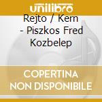 Rejto / Kern - Piszkos Fred Kozbelep cd musicale