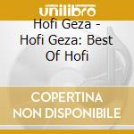 Hofi Geza - Hofi Geza: Best Of Hofi cd