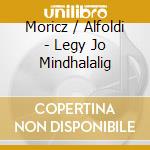 Moricz / Alfoldi - Legy Jo Mindhalalig cd