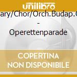 Maklary/Chor/Orch.Budap.Oper - Operettenparade cd musicale di Maklary/Chor/Orch.Budap.Oper