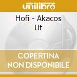 Hofi - Akacos Ut cd