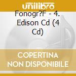 Fonogr?F - 4. Edison Cd (4 Cd) cd
