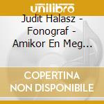 Judit Halasz - Fonograf - Amikor En Meg Kislany Voltam cd