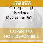 Omega - Lgt - Beatrice - Kisstadion 80. Cd cd