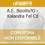 A.E. Bizotts?G - Kalandra Fel Cd cd