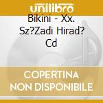 Bikini - Xx. Sz?Zadi Hirad? Cd cd