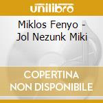 Miklos Fenyo - Jol Nezunk Miki cd