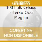 100 Folk Celsius - Ferko Ocsi Meg En cd