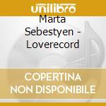 Marta Sebestyen - Loverecord cd musicale di Marta Sebestyen