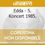 Edda - 5. Koncert 1985. cd musicale