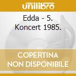 Edda - 5. Koncert 1985. cd