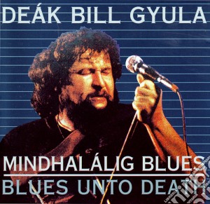 Deak Bill Gyula - Blues Unto Death cd musicale di Deak Bill Gyula