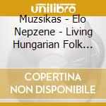 Muzsikas - Elo Nepzene - Living Hungarian Folk Music cd musicale di Muzsikas