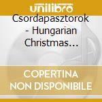 Csordapasztorok - Hungarian Christmas Carols cd musicale di Csordapasztorok