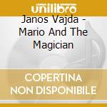 Janos Vajda - Mario And The Magician cd musicale di Janos Vajda