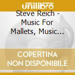 Steve Reich - Music For Mallets, Music For Woods cd musicale di Steve Reich