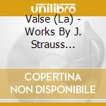 Valse (La) - Works By J. Strauss Delibes cd
